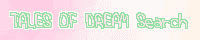 TALES OF DREAM Search / ���{䝐�l